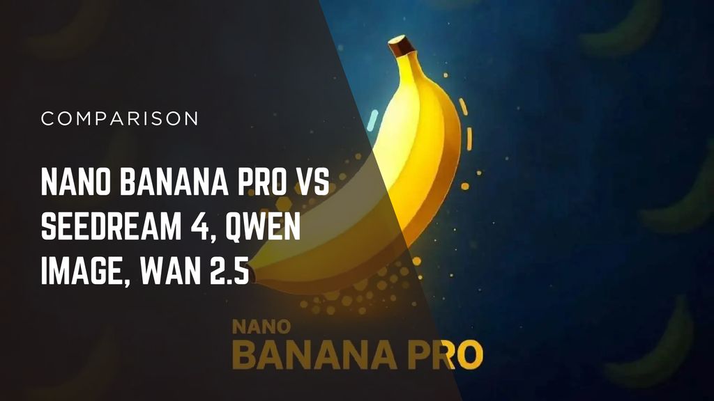 Comparison overview of Nano Banana Pro vs Seedream 4 vs Qwen Image vs Wan 2.5, showing AI visual generation models and example outputs.
